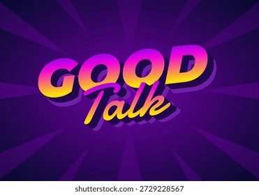 Un Diseño gráfico vibrante con las palabras GOOD Talk en una fuente atrevida y estilizada. El fondo tiene un gradiente púrpura con líneas radiantes, creando una sensación dinámica y energética.