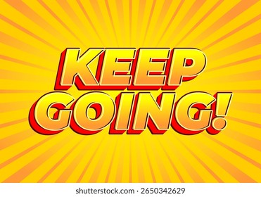 A vibrant graphic featuring the motivational phrase KEEP GOING! in bold, stylized typography. The background is a bright yellow with radiating lines, creating an energetic and uplifting atmosphere.