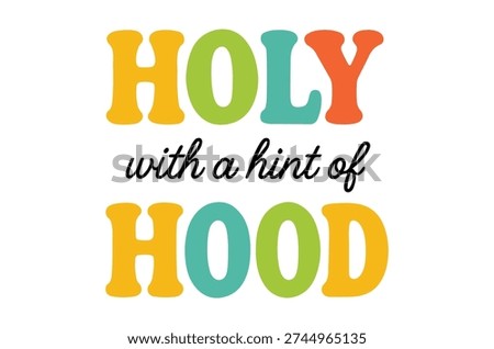 A vibrant graphic featuring the phrase 'holy with a hint of hood' in a bold, colorful typographic style.
