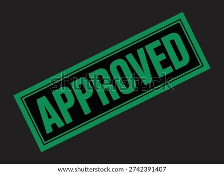 A vibrant green 'APPROVED' stamp graphic, prominently displayed against a stark black background, symbolizing acceptance, validation, and official confirmation.
