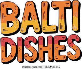 Vibrant Hand-Drawn 3D Typography for "Balti Dishes" Rustic, Warm Spicy Cuisine Foodie Design Element