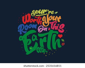 Vibrant hand-lettered typography design with motivational message: "You're worth your room on this earth."