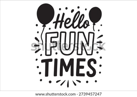 Vibrant Hello Fun Times typography with balloons for party celebration