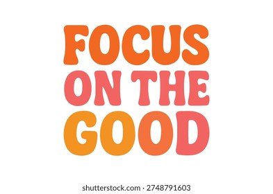 A vibrant image featuring the uplifting message 'focus on the good' in large, bold, orange lettering.