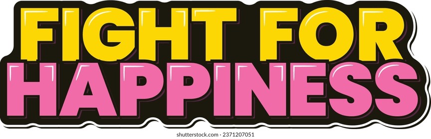 Vibrant lettering design emphasizing the pursuit of happiness with determination.