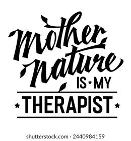 Vibrant lettering design, Mother Nature is my therapist. Typography creative template is ideal for web, prints, fashion purposes. Dynamic script in motivational design element to connect with nature