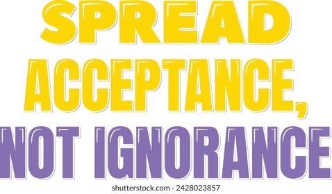 Vibrant lettering vector promoting the importance of spreading acceptance and dispelling ignorance.