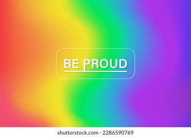 Vibrant LGBT pride month rainbow gradient background with be proud text