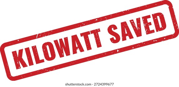 Um vibrante selo de borracha vermelho grunge exibe de forma proeminente "KILOWATT SAVED", simbolizando a eficiência energética e a conservação ambiental.