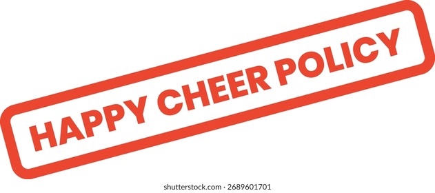Um vibrante selo retangular vermelho com "HAPPY CHEER POLICY" em letras brancas em negrito, ideal para delinear regras ou diretrizes alegremente.