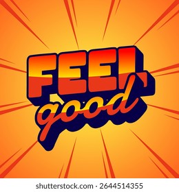 A vibrant retro-style graphic with the words FEEL good in bold, gradient colors against an orange burst background.