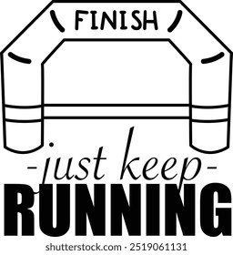 A vibrant sign urging you to "Just Keep Running" towards the finish line in black and white coloring
