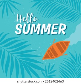 Vibrant summer illustration with "Hello Summer" text, a wooden boat, and tropical leaves on a turquoise background, perfect for seasonal designs.