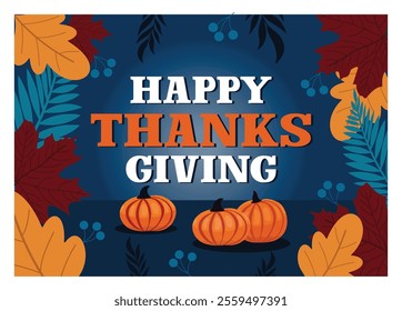 A vibrant Thanksgiving card with decorative pumpkins, colorful autumn leaves, and a cheerful message.  Flat vector modern illustration 