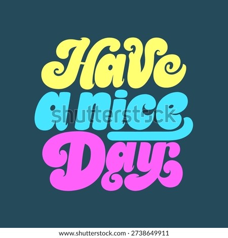 Vibrant typography with have a nice day text