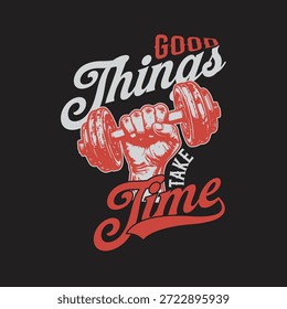 Un gráfico de Vector vibrante con un puño apretado sosteniendo una mancuerna, rodeado por la frase motivacional 'Las cosas buenas toman tiempo' en texto audaz y estilizado sobre un fondo negro, perfecto para temas de fitness y motivación.