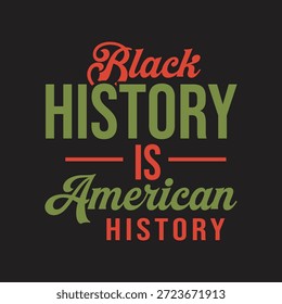 Eine lebendige Vektorgrafik mit der kraftvollen Aussage 'Black History is American History' in fett gedruckter Typografie auf schwarzem Hintergrund, ideal für Black History Month-Promotionen und Lehrmaterialien.