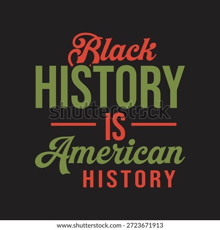 A vibrant vector illustration featuring the powerful statement 'Black History is American History' in bold, colorful typography on a black background, ideal for Black History Month promotions and educational materials.