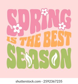 Vibrant vector illustration of spring is the best season in groovy lettering, surrounded by colorful flowers and leaves, perfect for celebrating the beauty and energy of springtime.