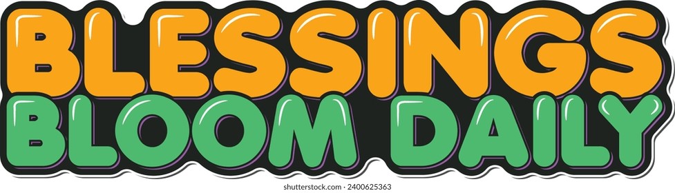 A vibrant vector lettering design symbolizing the daily blooming of blessings.