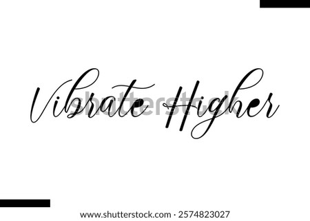 Vibrate higher Music typographictext saying