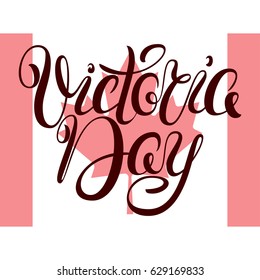 Victoria Day. Hand-drawn lettering with the flag of Canada on the background. Poster with handwritten text. Vector illustration