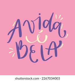 A vida é bela. The life is beautiful in brazilian portuguese. Modern hand Lettering. vector.