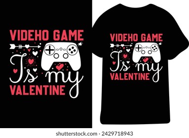 Videho Game Is My Valentine,Happy valentines day T-Shirt print template, typography design