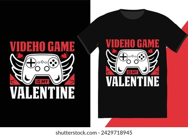 Videho Game Is My Valentine,Happy valentines day T-Shirt print template, typography design