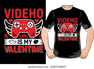 Videho Game Is My Valentine,Happy valentines day T-Shirt print template, typography design