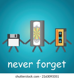 Video and audio cassette and floppy disk holding hands with the text never forget