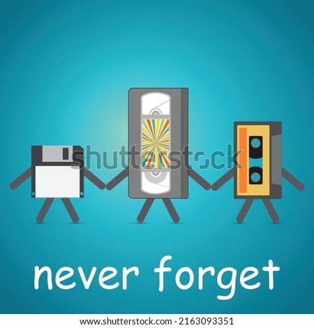 Video and audio cassette and floppy disk holding hands with the text never forget