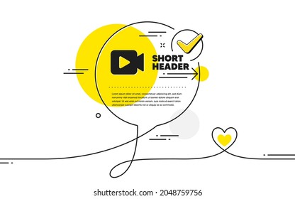 Video Camera icon. Continuous line check mark chat bubble. Movie or Cinema sign. Multimedia symbol. Video camera icon in chat comment. Talk with heart banner. Vector