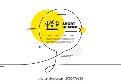 Video conference simple icon. Continuous line chat bubble banner. Online meeting sign. Video teamwork symbol. Video conference icon in chat message. Talk comment and speak background. Vector