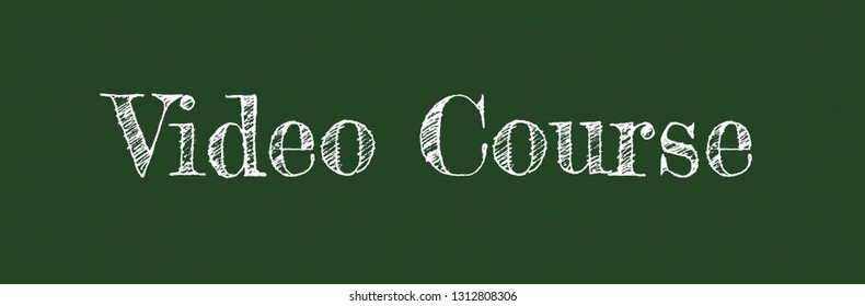 Video course word concept. "Video course" on chalkboard. Use for cover, banner, blog. 