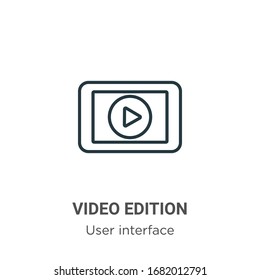Video edition outline vector icon. Thin line black video edition icon, flat vector simple element illustration from editable user interface concept isolated stroke on white background