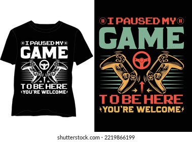 Video Game T Shirt Design, ich hielt mein Spiel an, um hier zu sein Sie sind Willkommen T-Shirt Design-Design