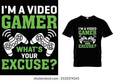 I'm a Video Gamer What's Your Excuse? - Video Gamer T Shirt