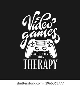 Video games are better than therapy hand drawn t-shirt design. Joystick, gamepad with quote. Vector vintage illustration.