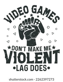 Video games don't make me violent lag does gaming svg t-shirt design 