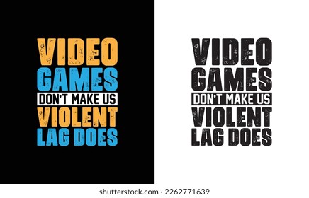 Video Games don't make us violent Lag does Gaming Quote T shirt design, typography