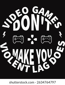 Video Games Don't Make You Violent Lag Does, Graphic Design
