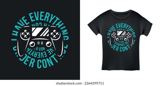 Video games related t-shirt design. Hand drawn joystick gamepad controller. Everything under control quote text phrase quotation. Vector vintage illustration.