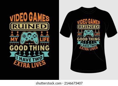 
Video Games Ruined My Life Good Thing I Have Two Extra Lives T-shirt Design