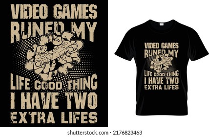 Video Games Runed My Life God Thing I Have Two Extra Life's T-shirt Design
