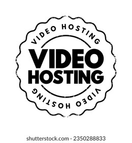 Video Hosting - the practice of storing, managing, and delivering video content over the internet, text concept stamp