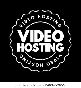 Video Hosting - the practice of storing, managing, and delivering video content over the internet, text concept stamp