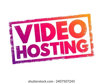 Video Hosting - the practice of storing, managing, and delivering video content over the internet, text concept stamp