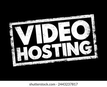 Video Hosting - the practice of storing, managing, and delivering video content over the internet, text concept stamp