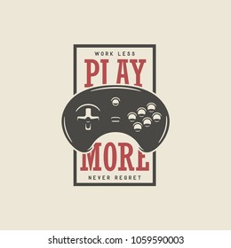 Videogames related t-shirt design print with motivational quote. Work less play more never regret. Gamepad, joystick vector vintage illustration.